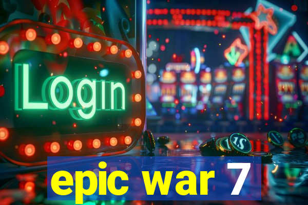 epic war 7